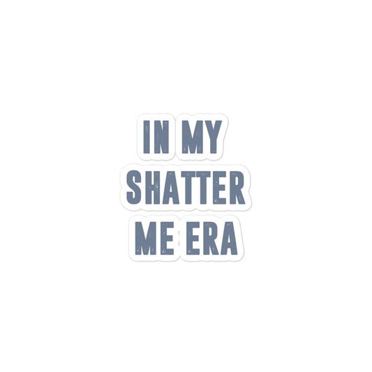 In my shatter me era sticker