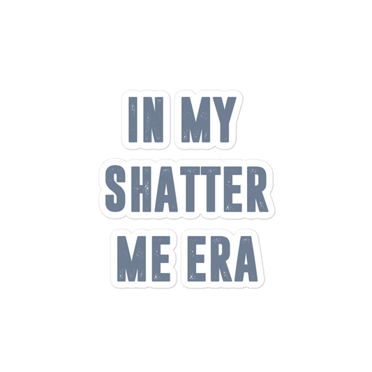 In my shatter me era sticker